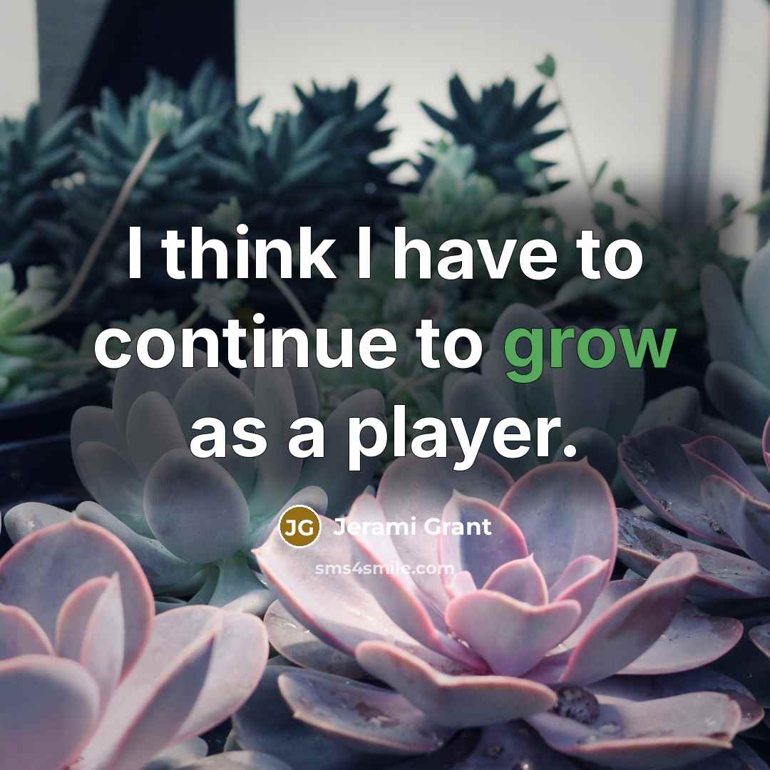 “I think I have to continue to grow as a player.” quote by Jerami Grant