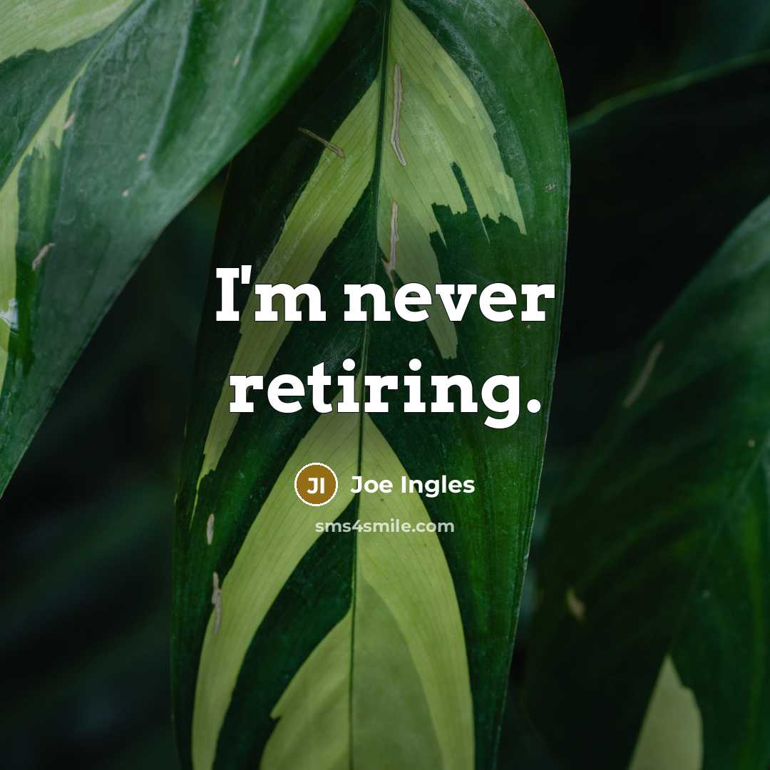 “I'm never retiring.” quote by Joe Ingles