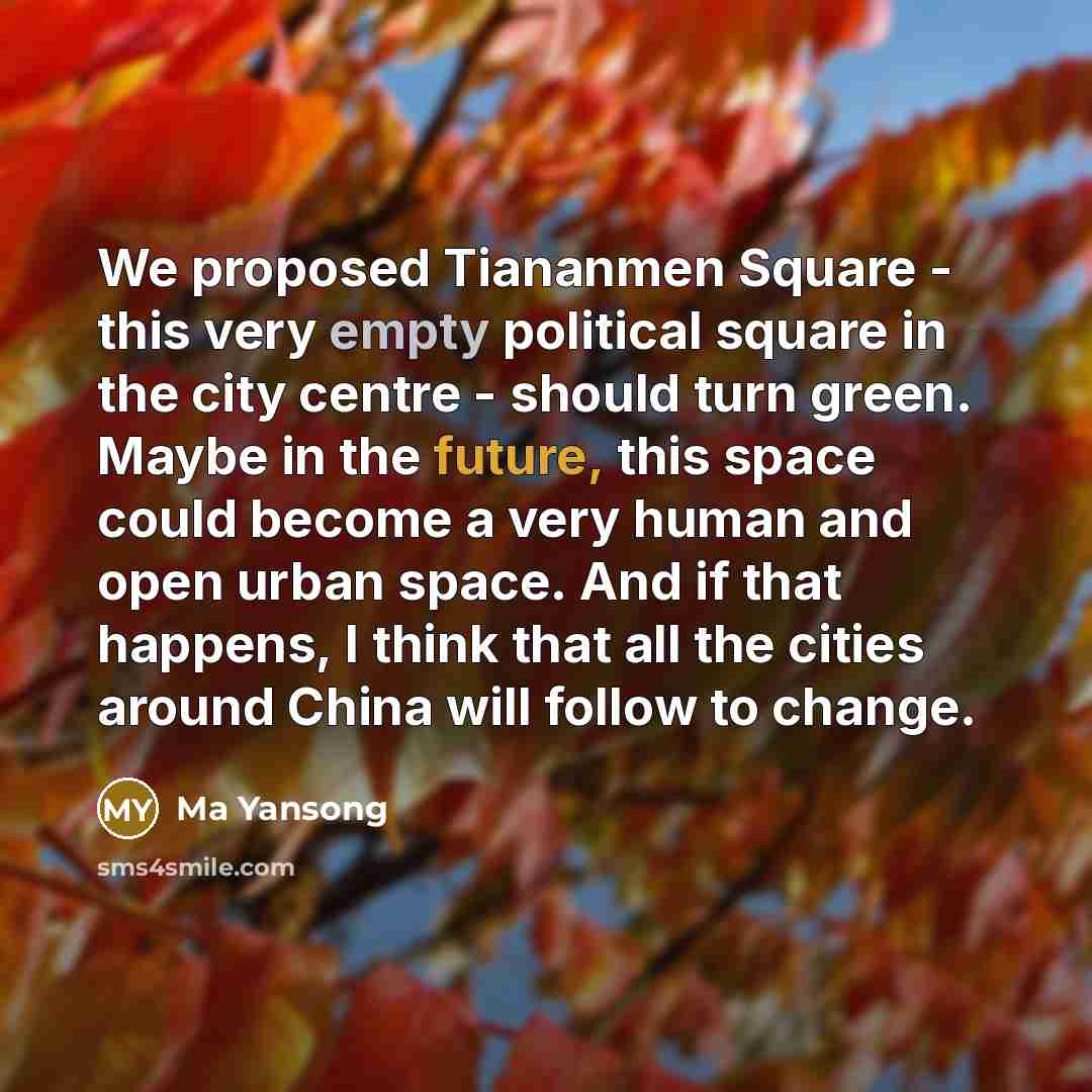 “We proposed Tiananmen Square - this very empty political square in the city centre - should turn green. Maybe in the future, this space could become a very human and open urban space. And if that happens, I think that all the cities around China will follow to change.” quote by Ma Yansong