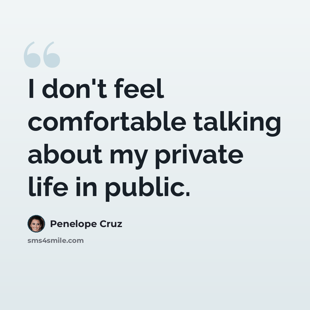 “I don't feel comfortable talking about my private life in public.” quote by Penelope Cruz