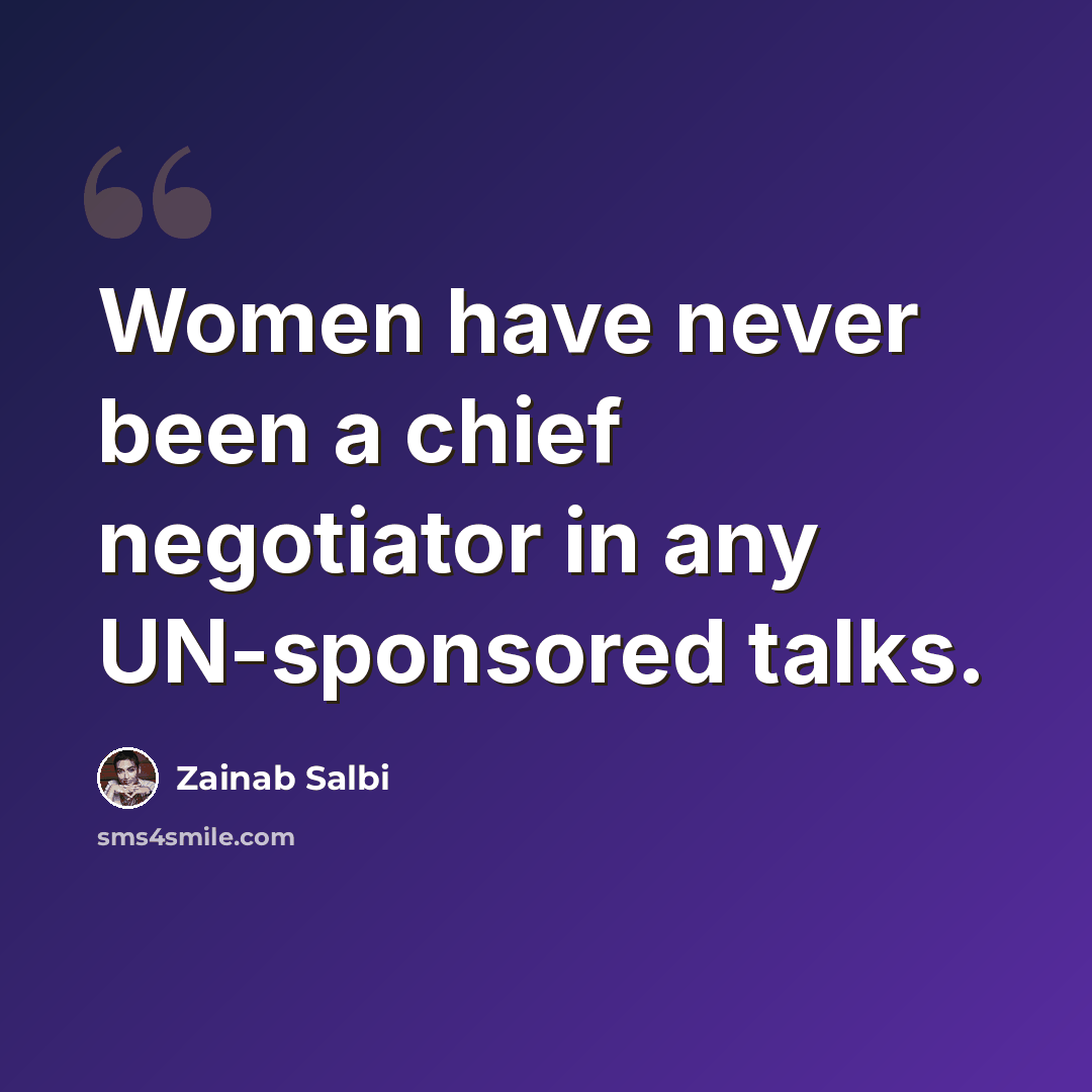 “Women have never been a chief negotiator in any UN-sponsored talks.” quote by Zainab Salbi