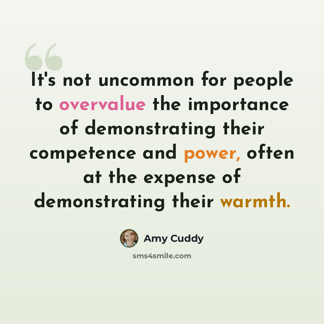“It's not uncommon for people to overvalue the importance of demonstrating their competence and power, often at the expense of demonstrating their warmth.” quote by Amy Cuddy