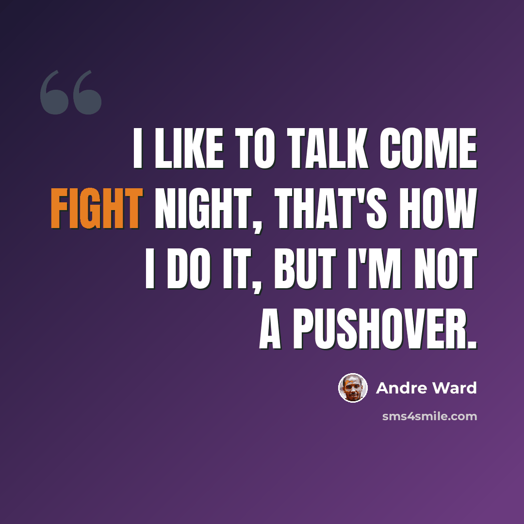 “I like to talk come fight night, that's how I do it, but I'm not a pushover.” quote by Andre Ward