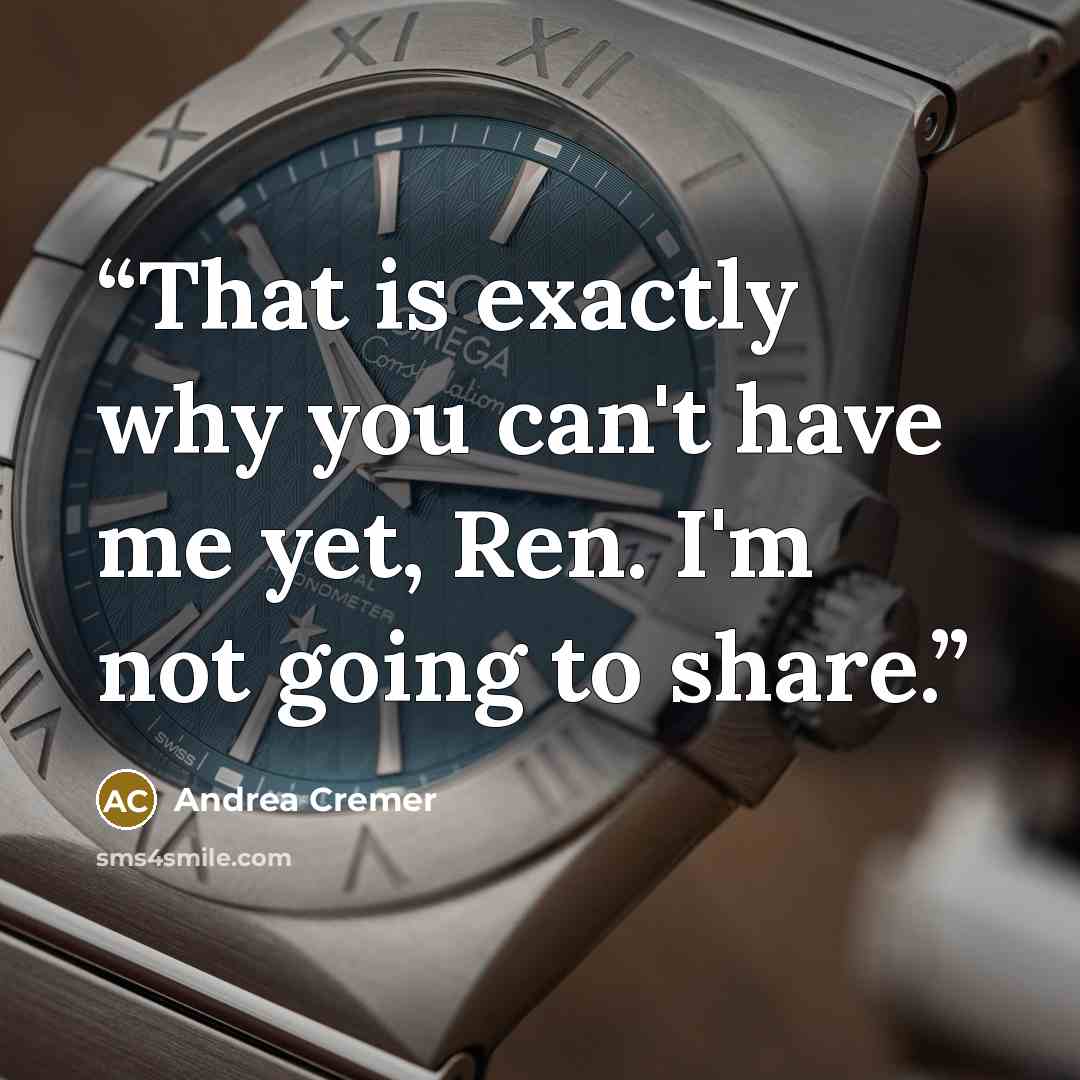 “That is exactly why you can't have me yet, Ren. I'm not going to share.” quote by Andrea Cremer