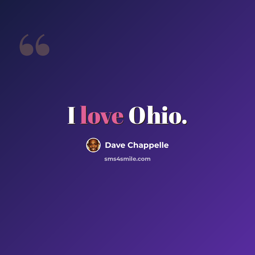 “I love Ohio.” quote by Dave Chappelle