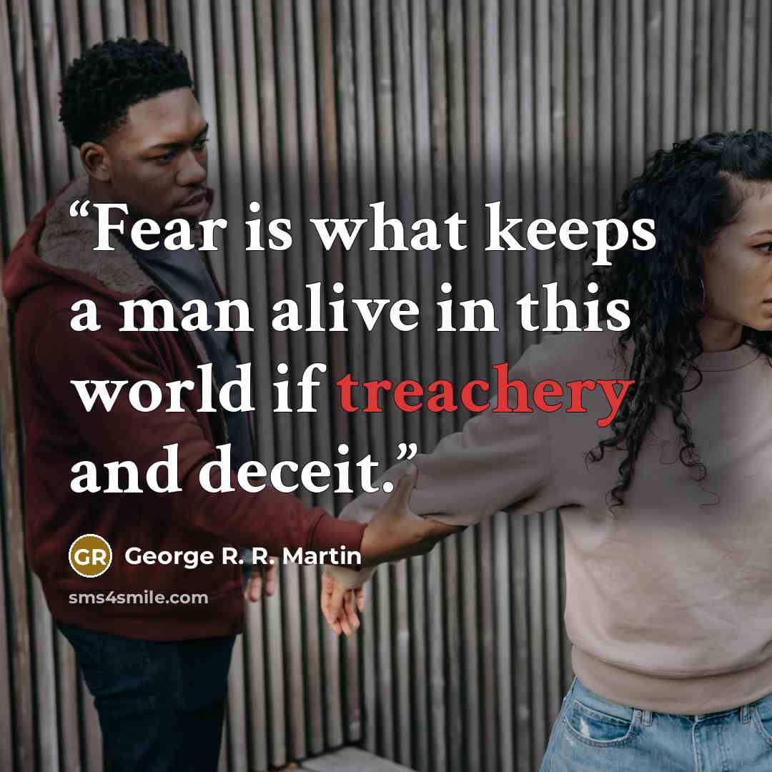 “Fear is what keeps a man alive in this world if treachery and deceit.” quote by George R. R. Martin
