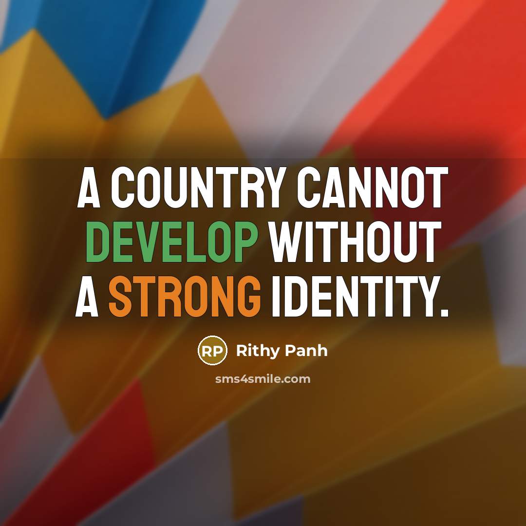 “A country cannot develop without a strong identity.” quote by Rithy Panh