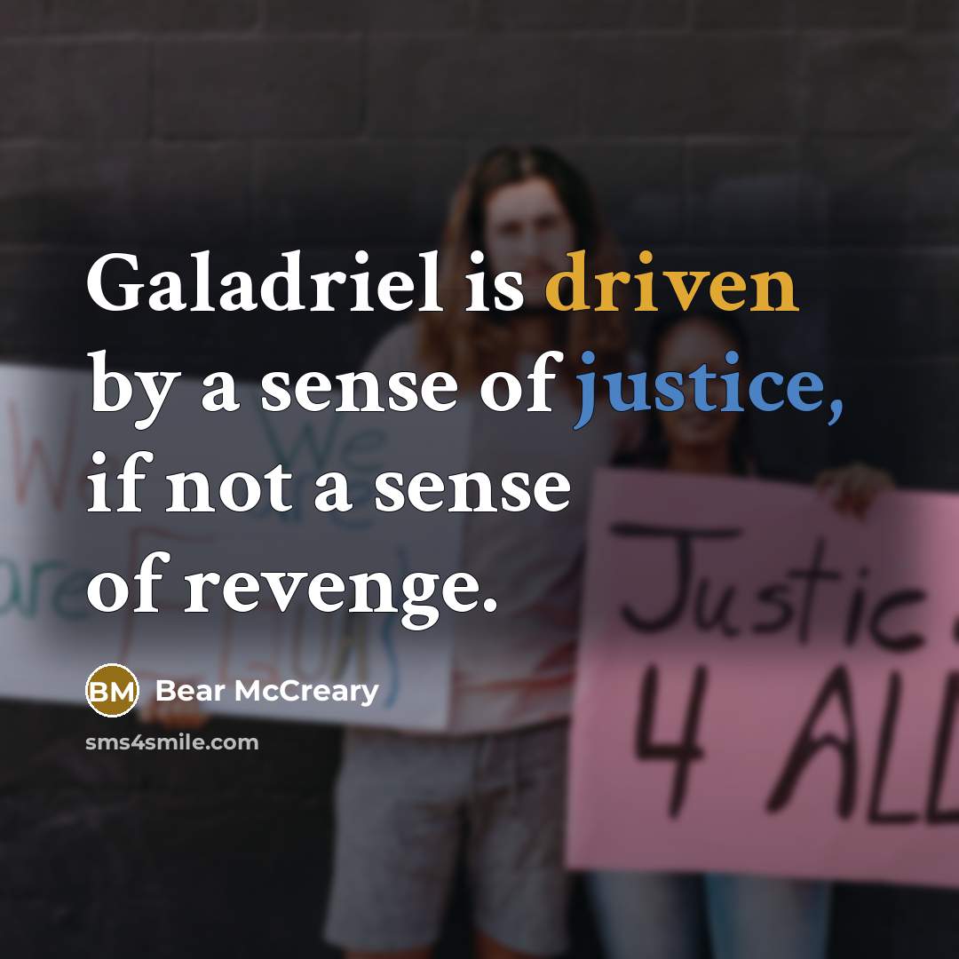 “Galadriel is driven by a sense of justice, if not a sense of revenge.” quote by Bear McCreary