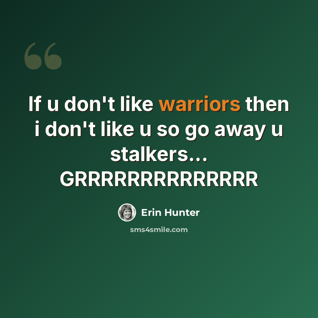 “If u don't like warriors then i don't like u so go away u stalkers... GRRRRRRRRRRRRRR” quote by Erin Hunter