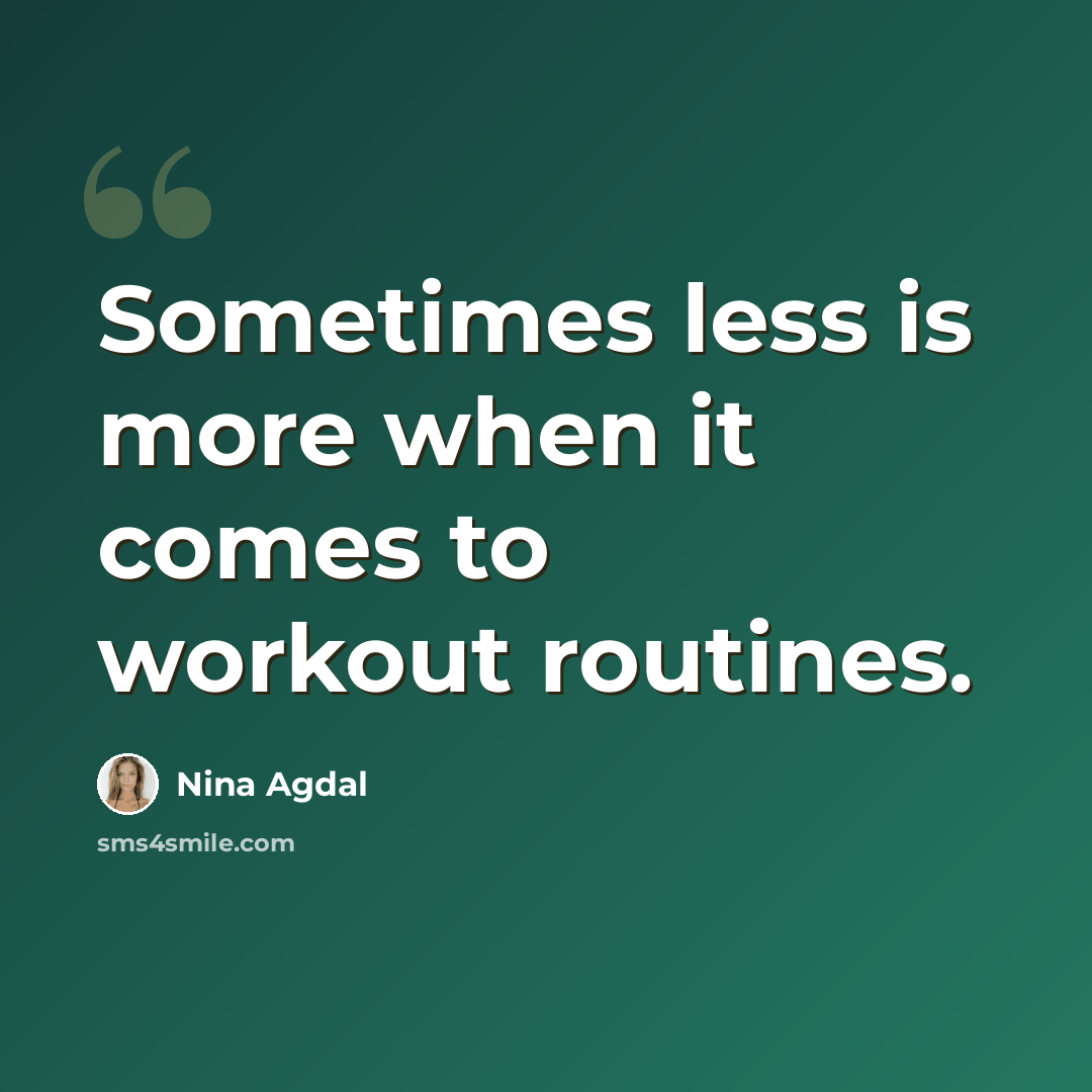“Sometimes less is more when it comes to workout routines.” quote by Nina Agdal