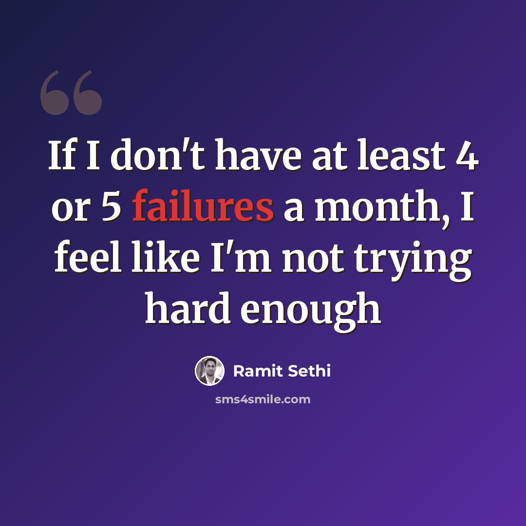 “If I don't have at least 4 or 5 failures a month, I feel like I'm not trying hard enough” quote by Ramit Sethi