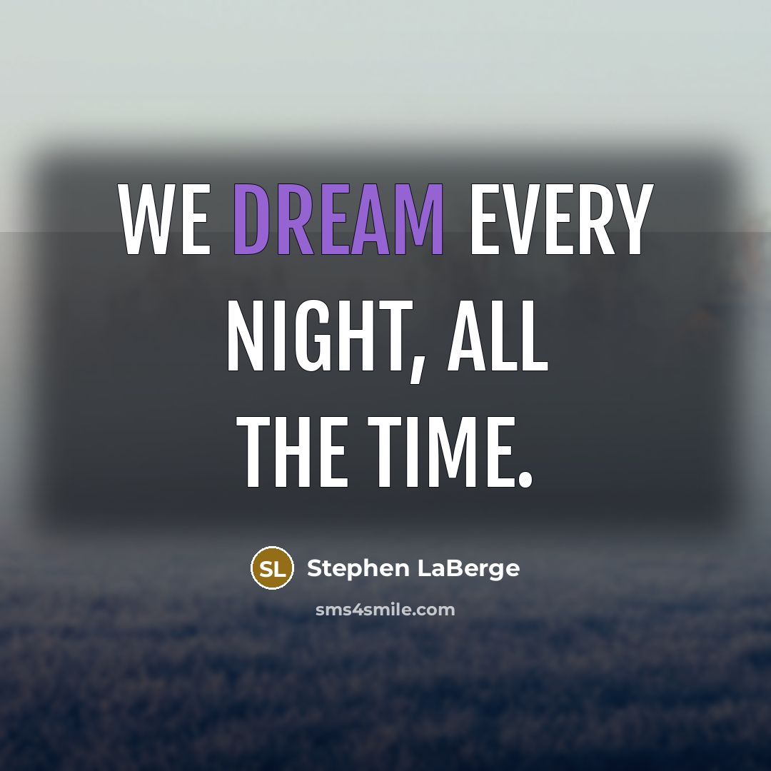 “We dream every night, all the time.” quote by Stephen LaBerge