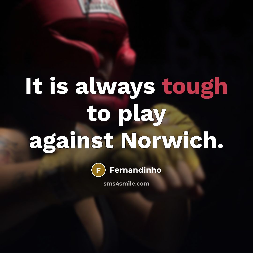 “It is always tough to play against Norwich.” quote by Fernandinho