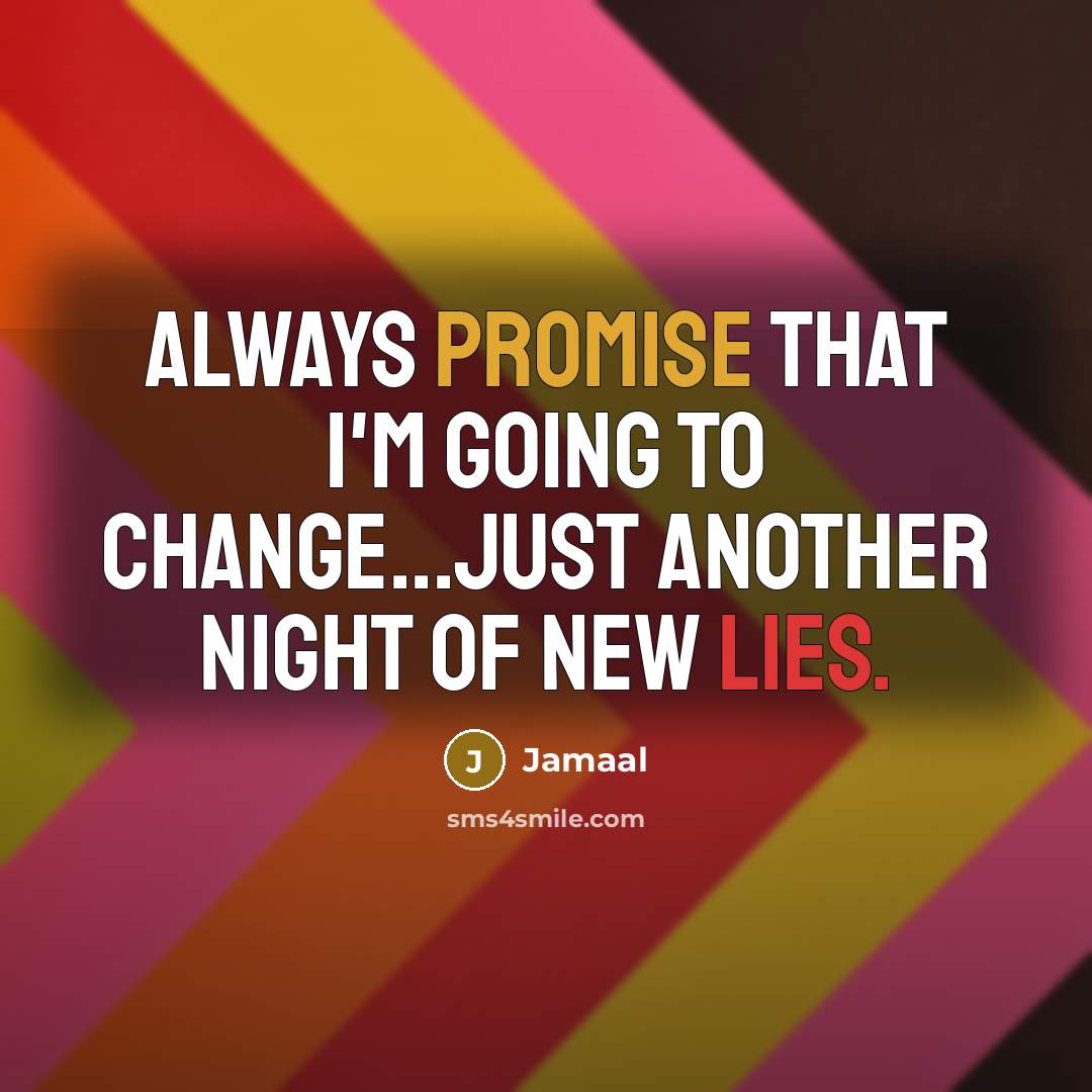“Always promise that I'm going to change...just another night of new lies.” quote by Jamaal