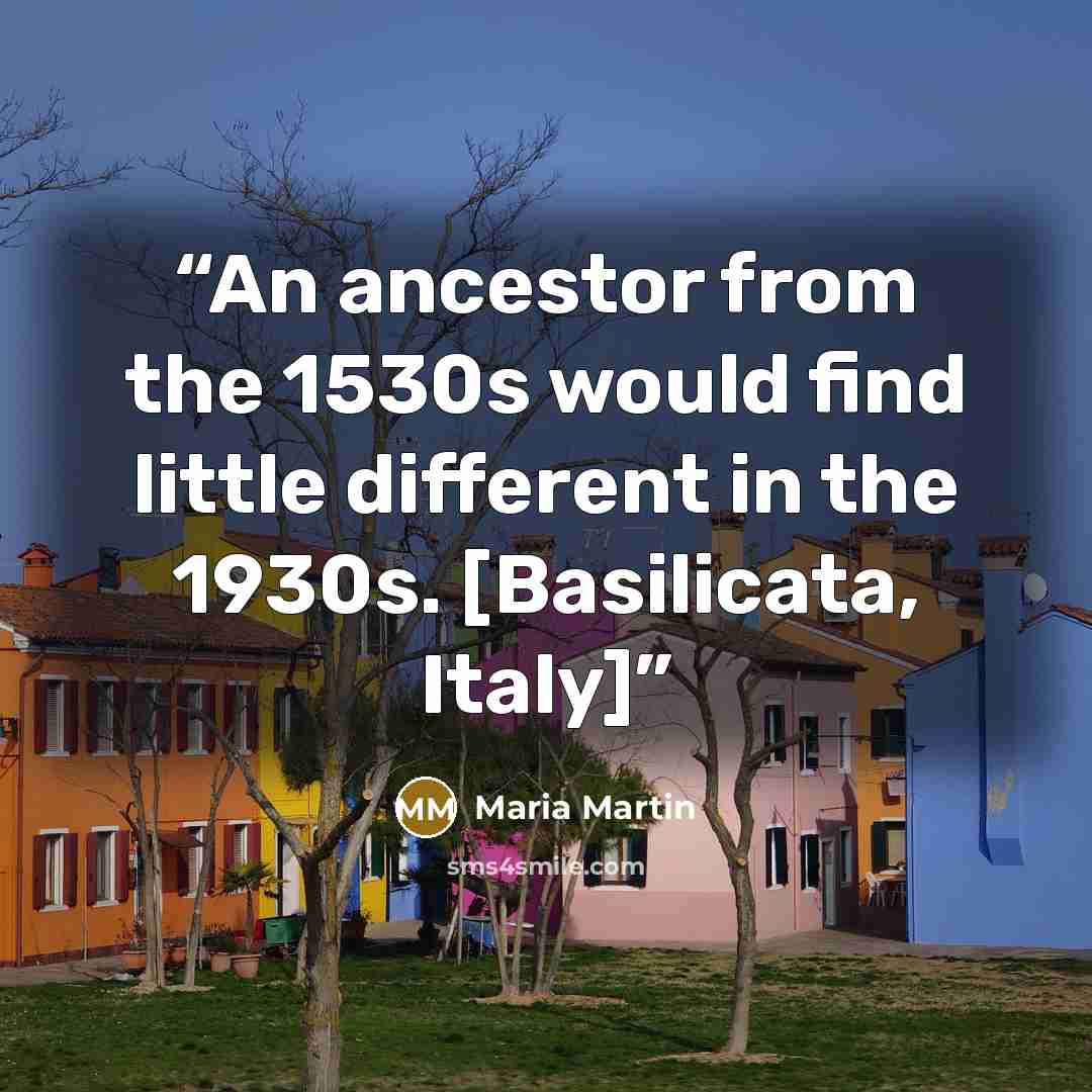 “An ancestor from the 1530s would find little different in the 1930s. [Basilicata, Italy]” quote by Maria Martin