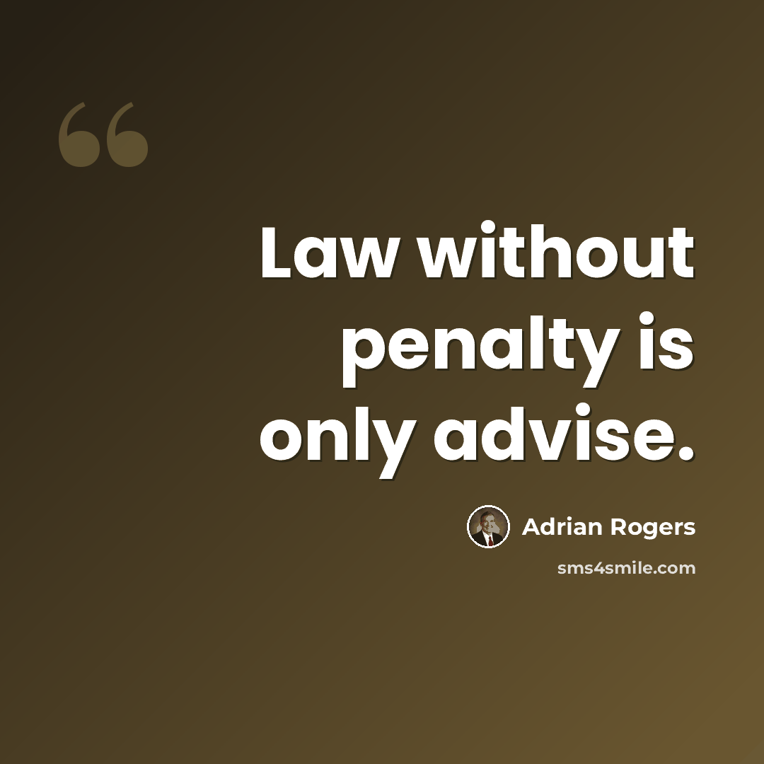 “Law without penalty is only advise.” quote by Adrian Rogers