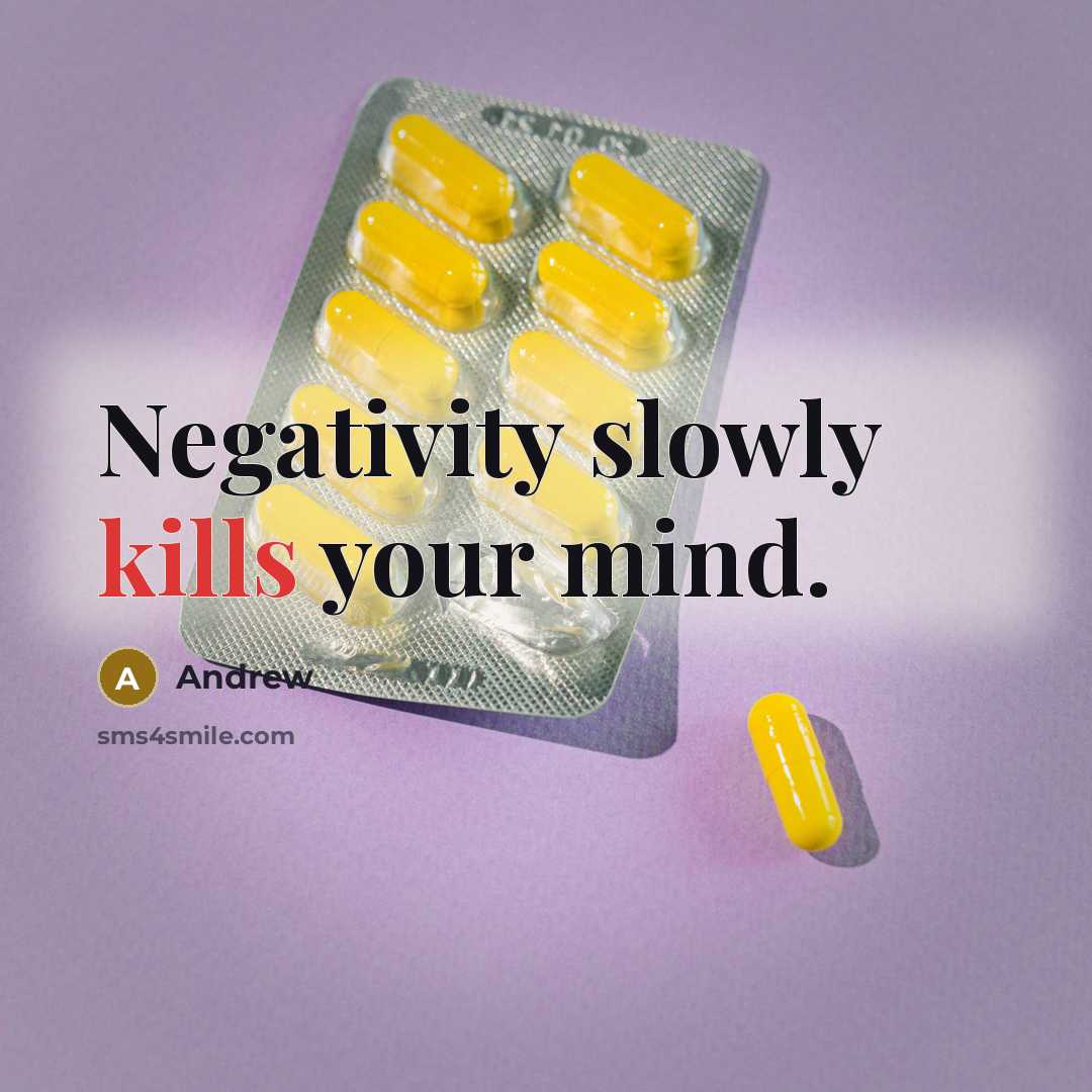“Negativity slowly kills your mind.” quote by Andrew