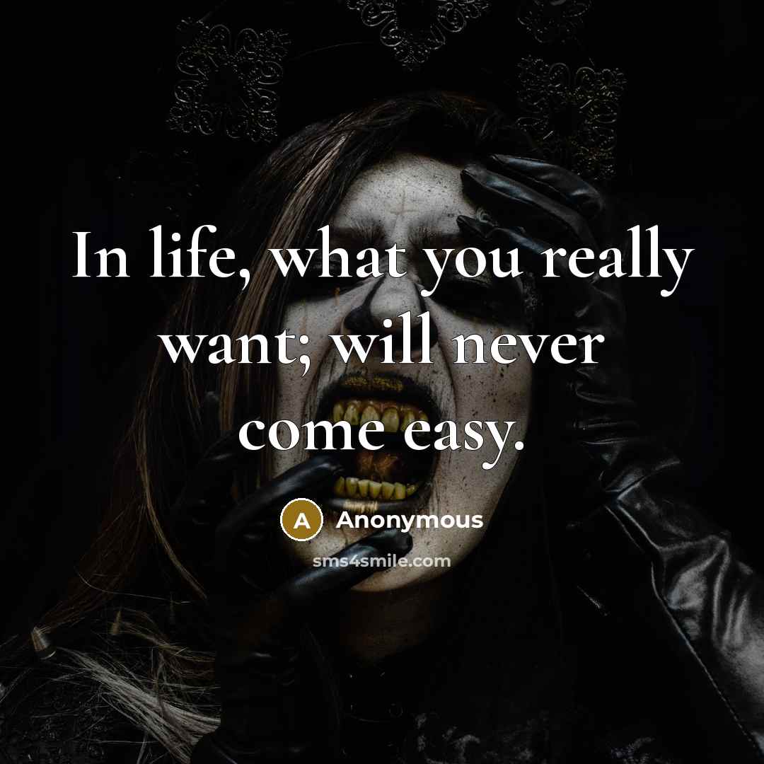 “In life, what you really want; will never come easy.” quote by Anonymous