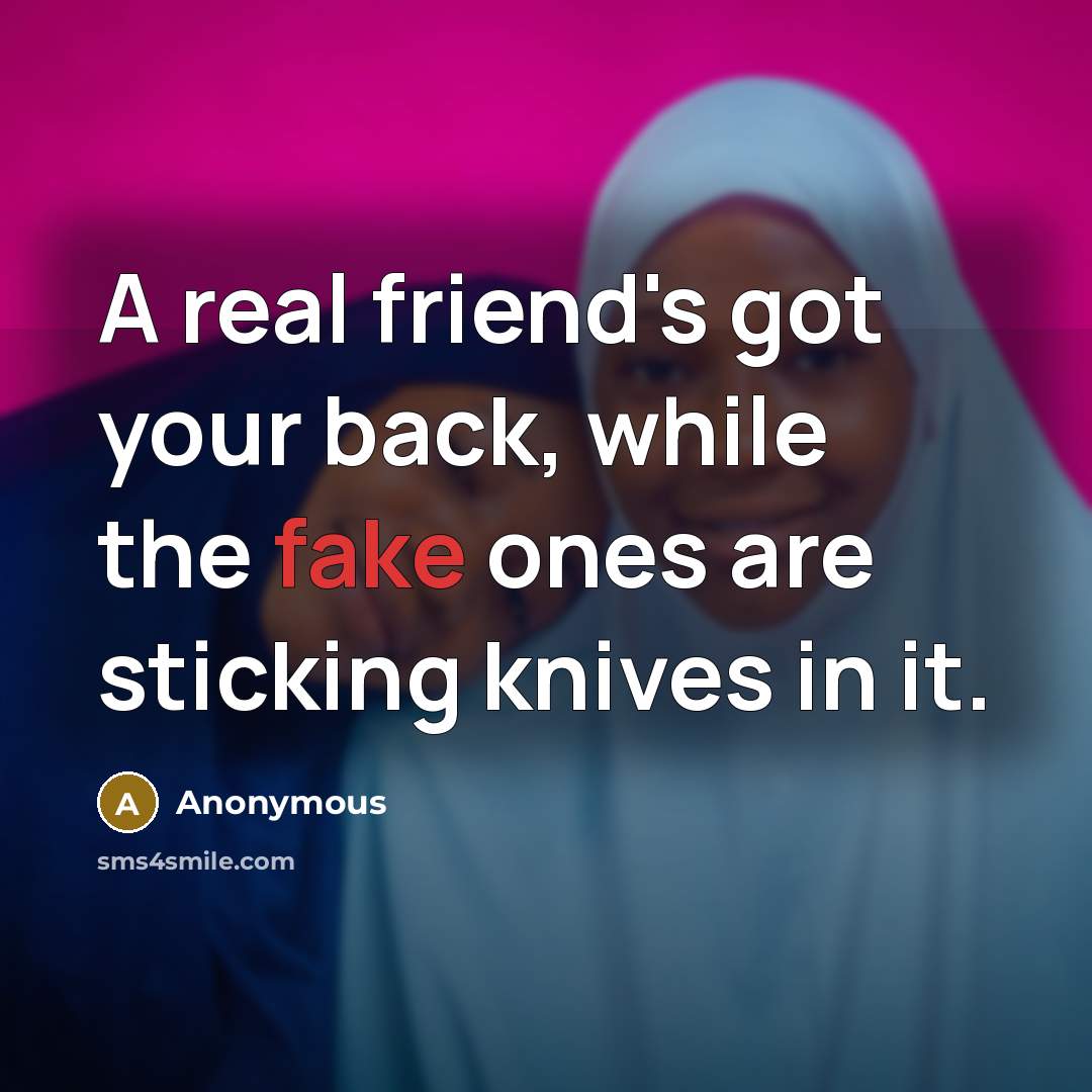 “A real friend's got your back, while the fake ones are sticking knives in it.” quote by Anonymous