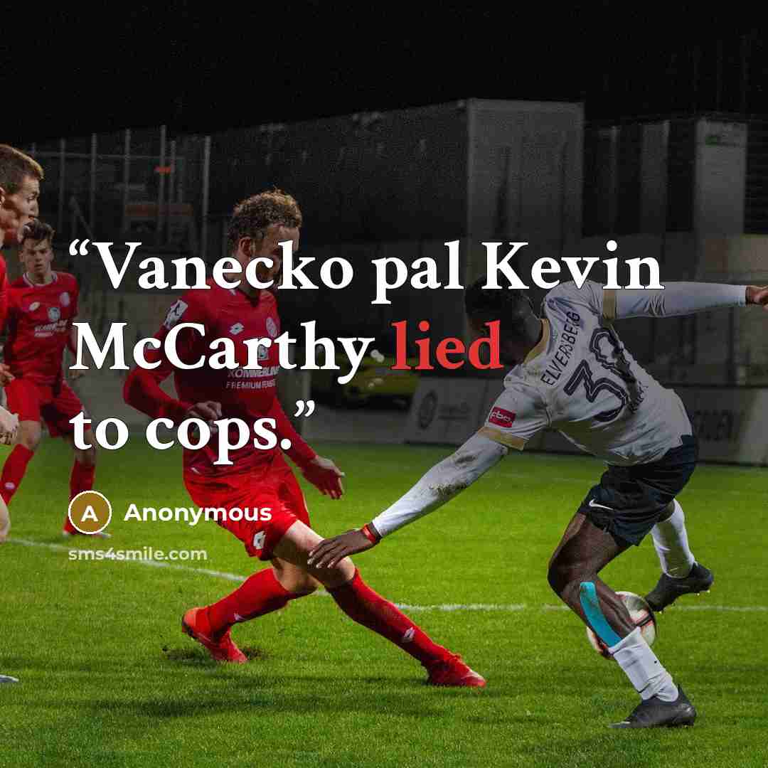 “Vanecko pal Kevin McCarthy lied to cops.” quote by Anonymous