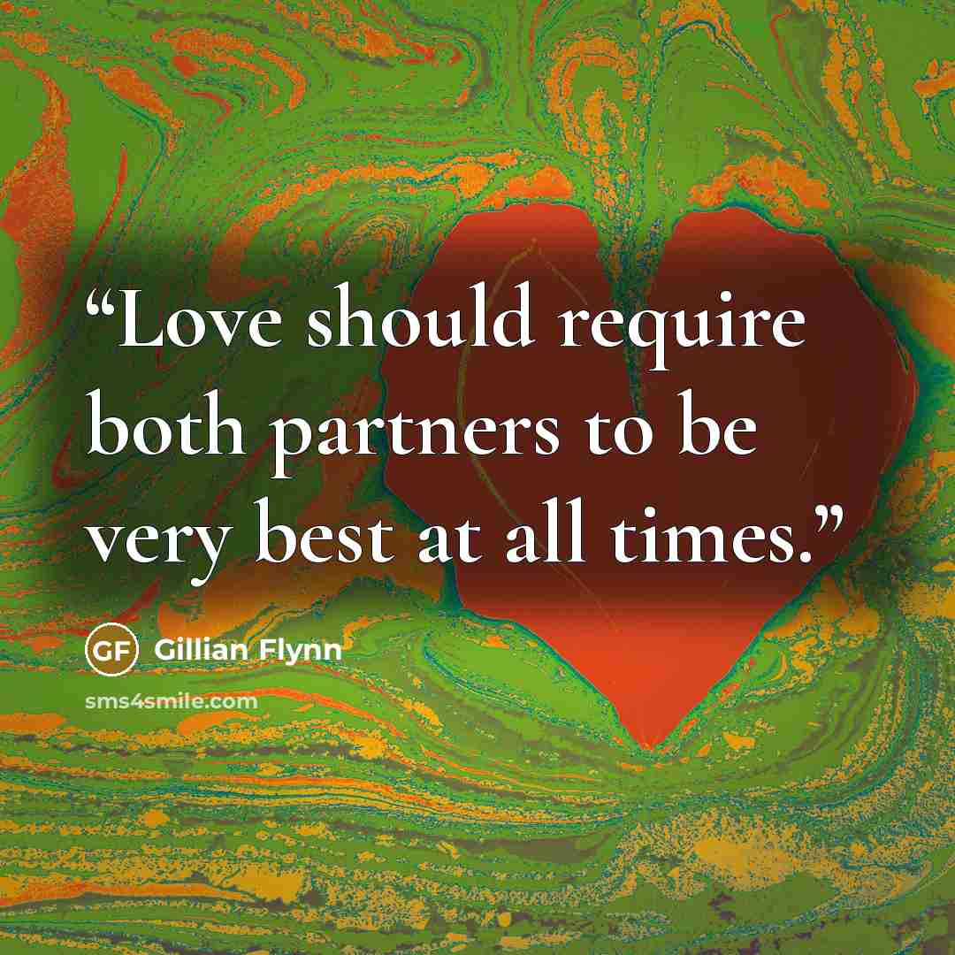 “Love should require both partners to be very best at all times.” quote by Gillian Flynn