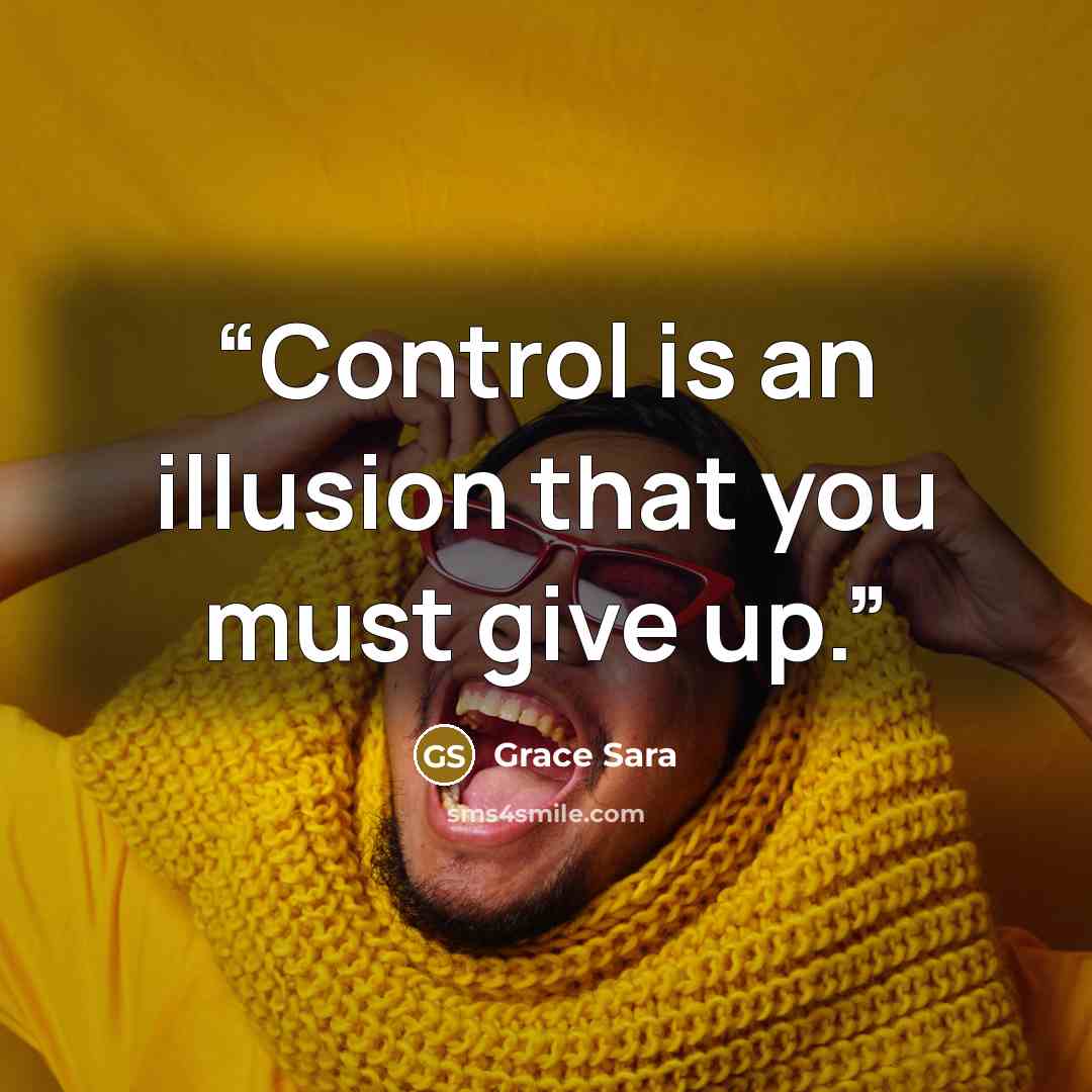 “Control is an illusion that you must give up.” quote by Grace Sara