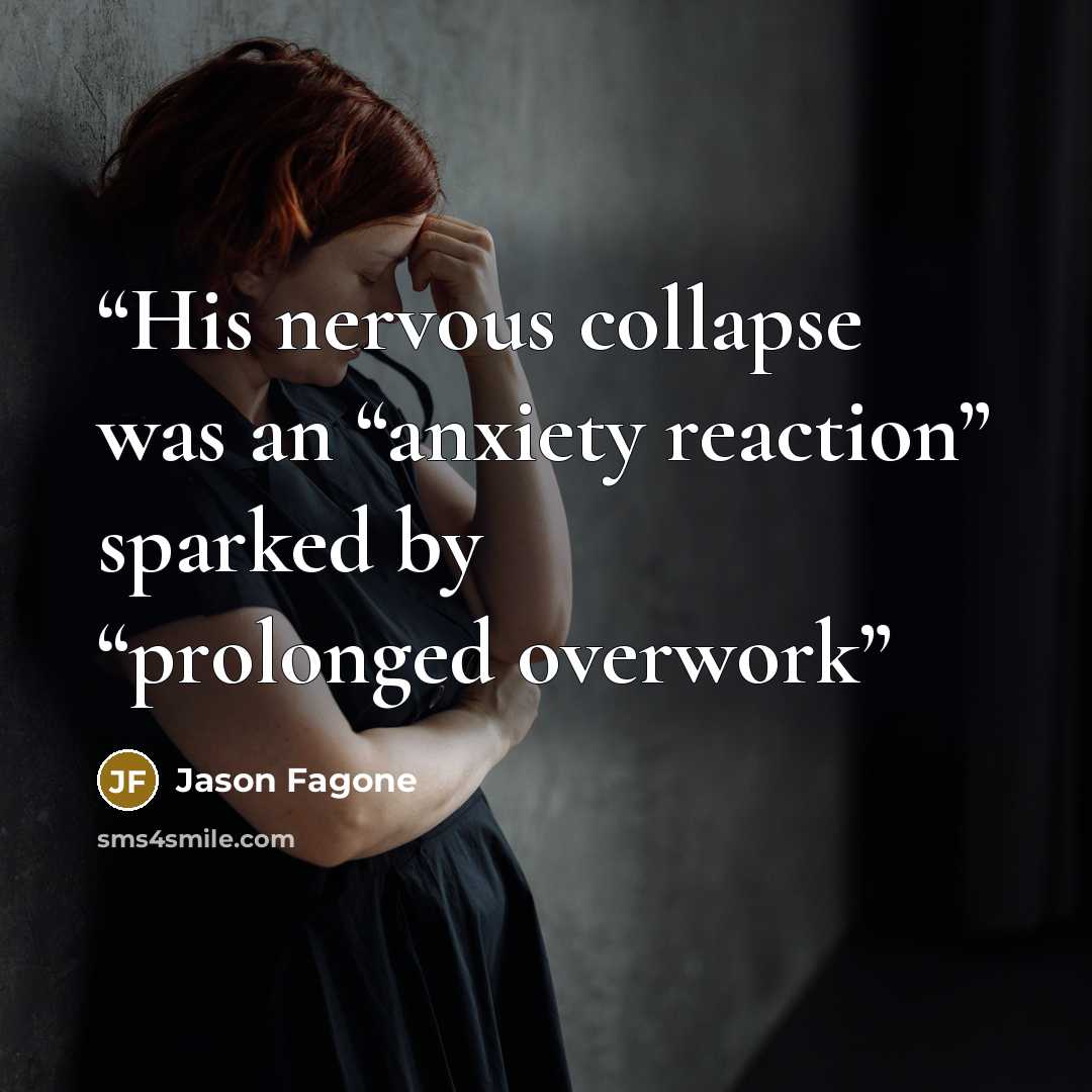 “His nervous collapse was an “anxiety reaction” sparked by “prolonged overwork” quote by Jason Fagone