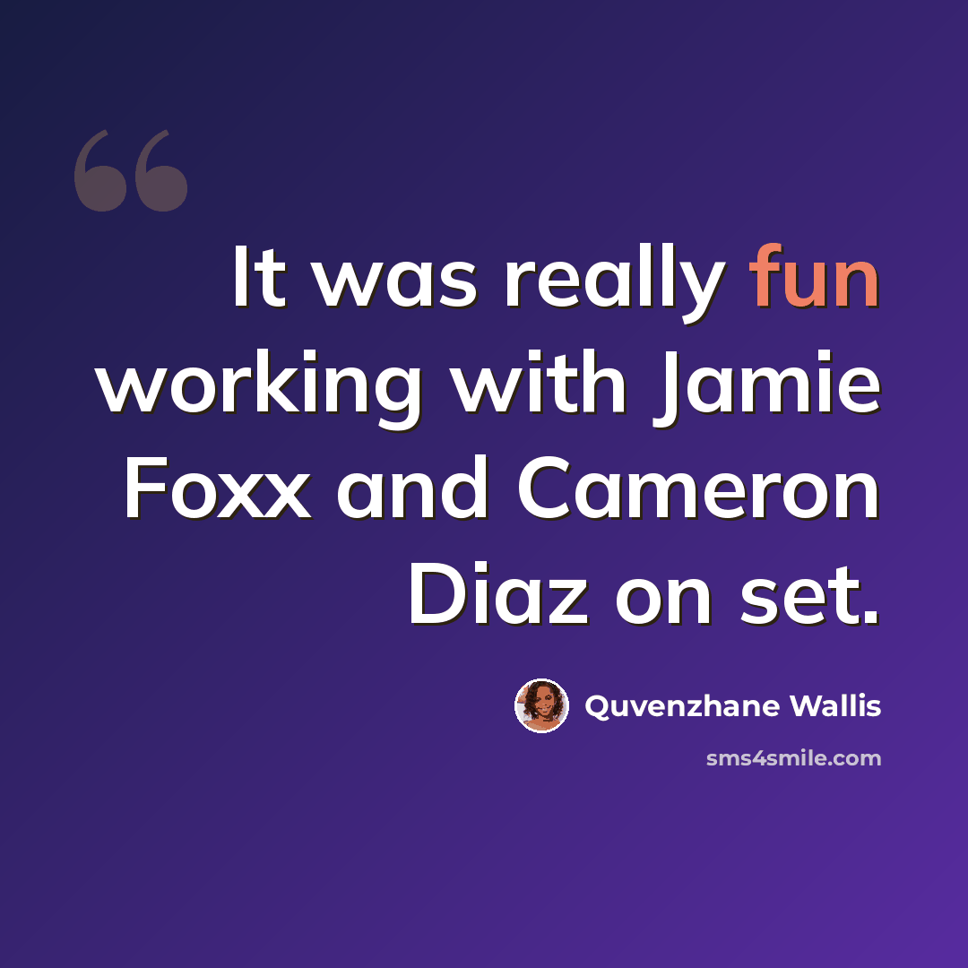 “It was really fun working with Jamie Foxx and Cameron Diaz on set.” quote by Quvenzhane Wallis