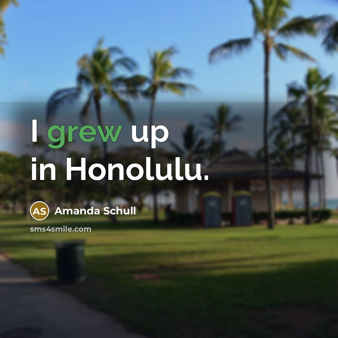 “I grew up in Honolulu.” quote by Amanda Schull