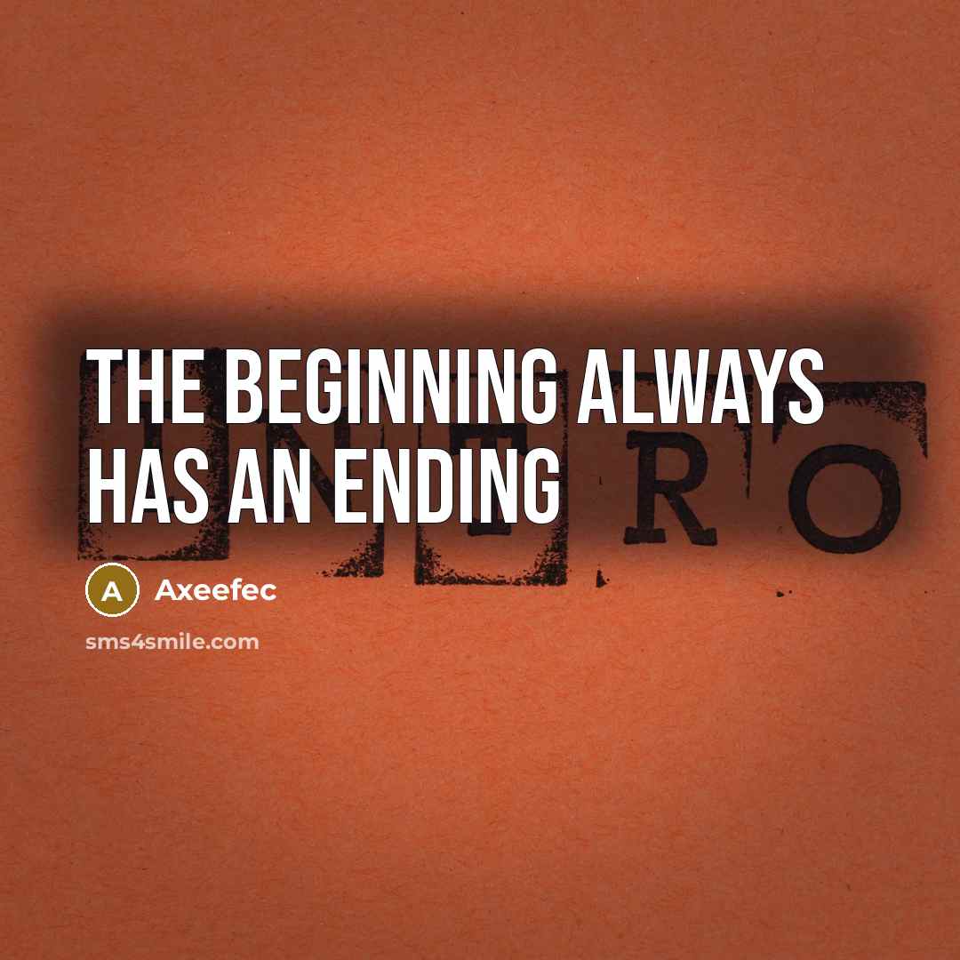 “The beginning always has an ending” quote by Axeefec