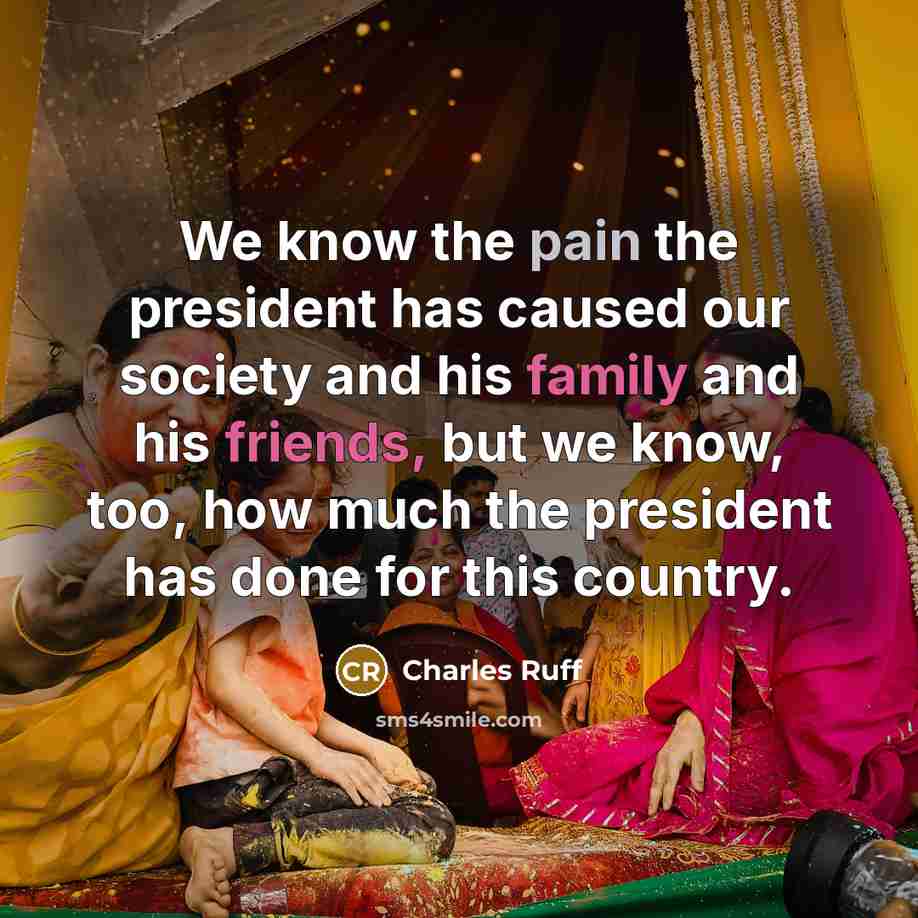 “We know the pain the president has caused our society and his family and his friends, but we know, too, how much the president has done for this country.” quote by Charles Ruff
