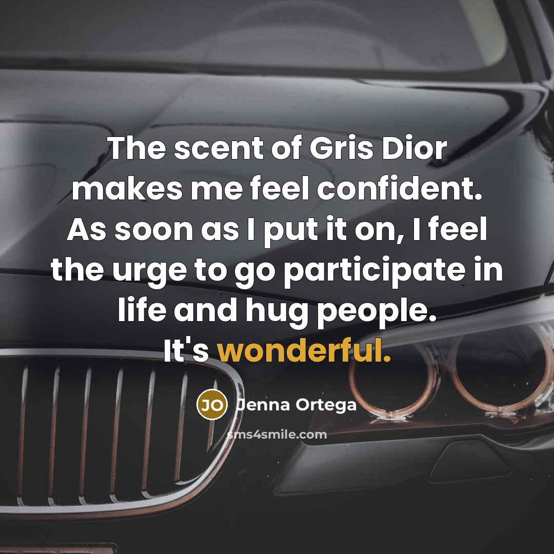 “The scent of Gris Dior makes me feel confident. As soon as I put it on, I feel the urge to go participate in life and hug people. It's wonderful.” quote by Jenna Ortega