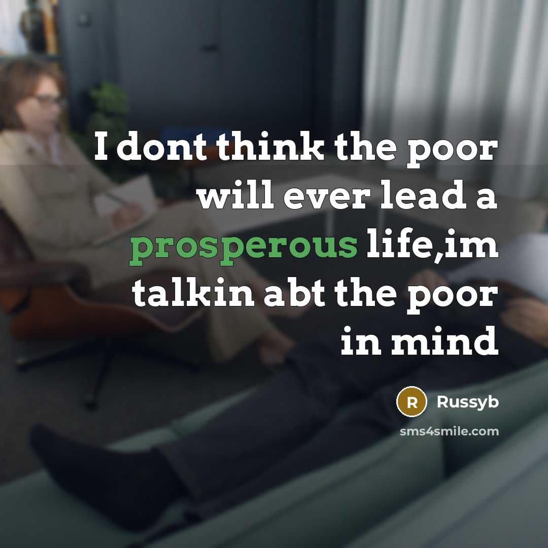 “I dont think the poor will ever lead a prosperous life,im talkin abt the poor in mind” quote by Russyb