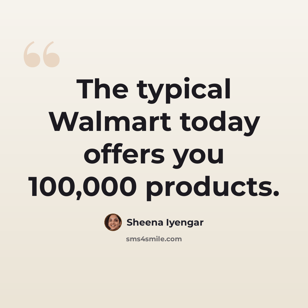 “The typical Walmart today offers you 100,000 products.” quote by Sheena Iyengar