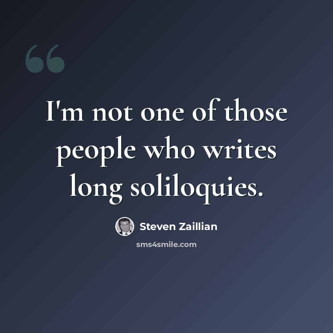 “I'm not one of those people who writes long soliloquies.” quote by Steven Zaillian