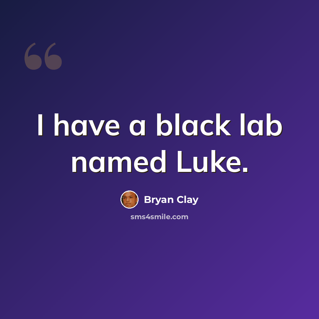 “I have a black lab named Luke.” quote by Bryan Clay
