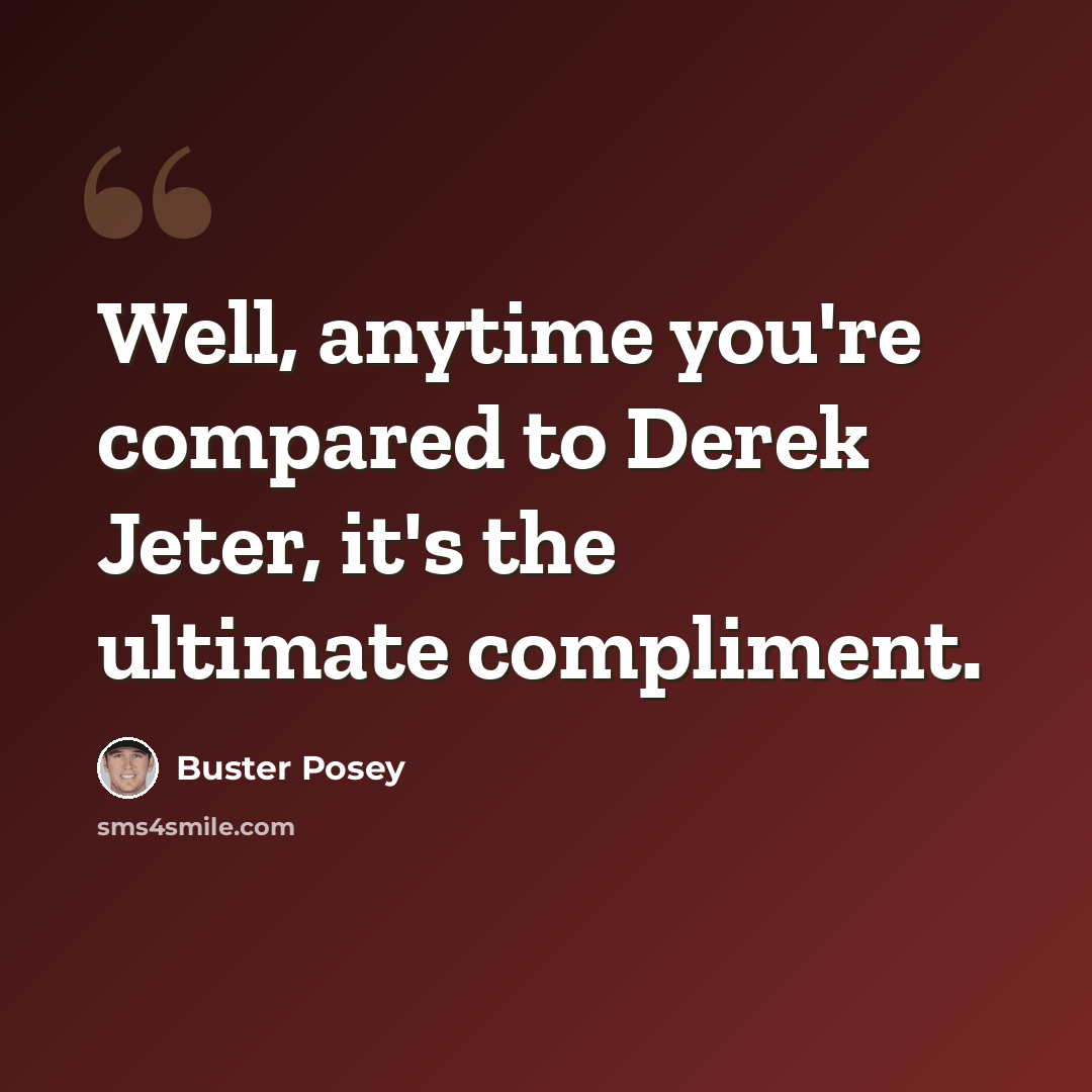 “Well, anytime you're compared to Derek Jeter, it's the ultimate compliment.” quote by Buster Posey