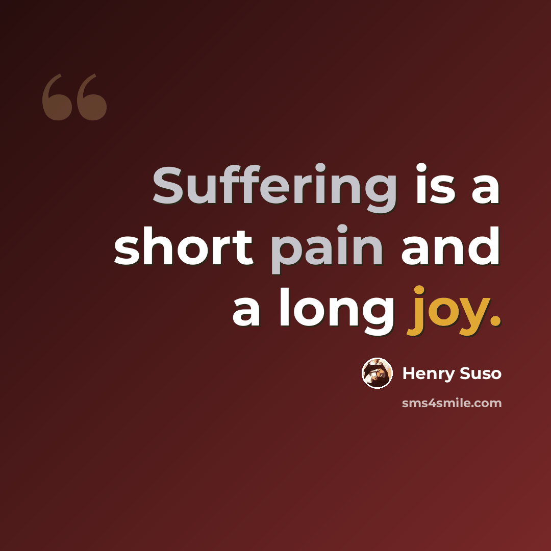 “Suffering is a short pain and a long joy.” quote by Henry Suso