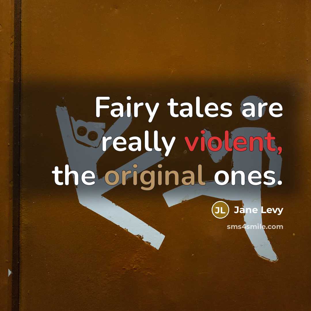 “Fairy tales are really violent, the original ones.” quote by Jane Levy