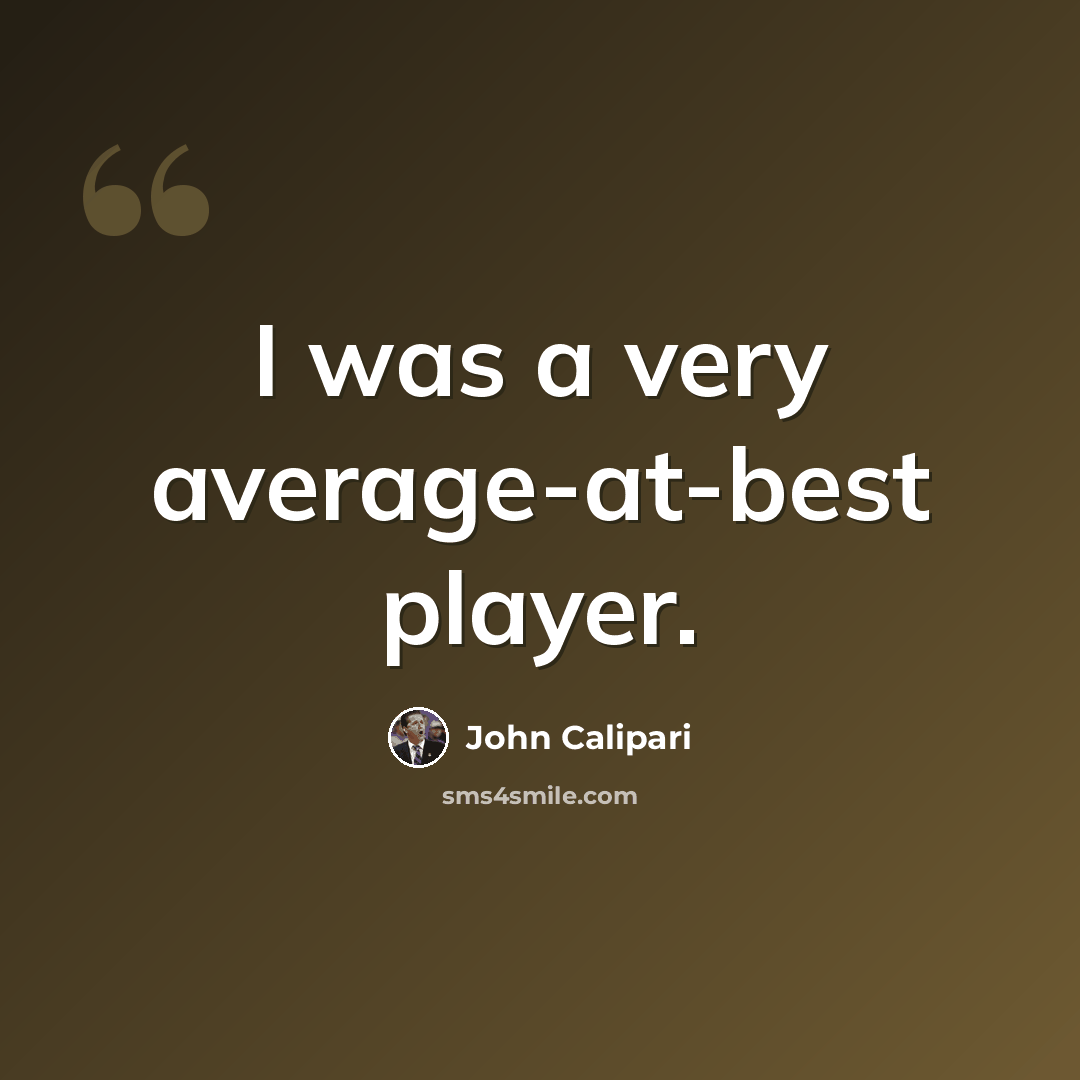 “I was a very average-at-best player.” quote by John Calipari