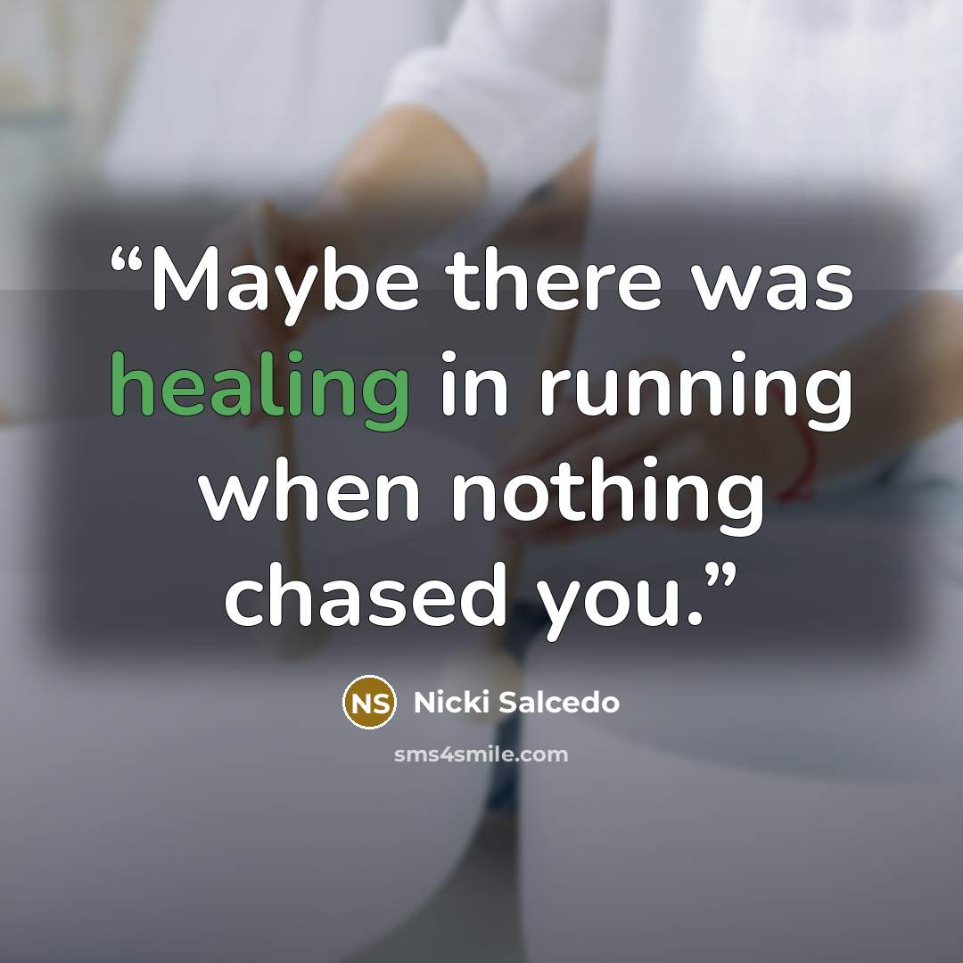 “Maybe there was healing in running when nothing chased you.” quote by Nicki Salcedo