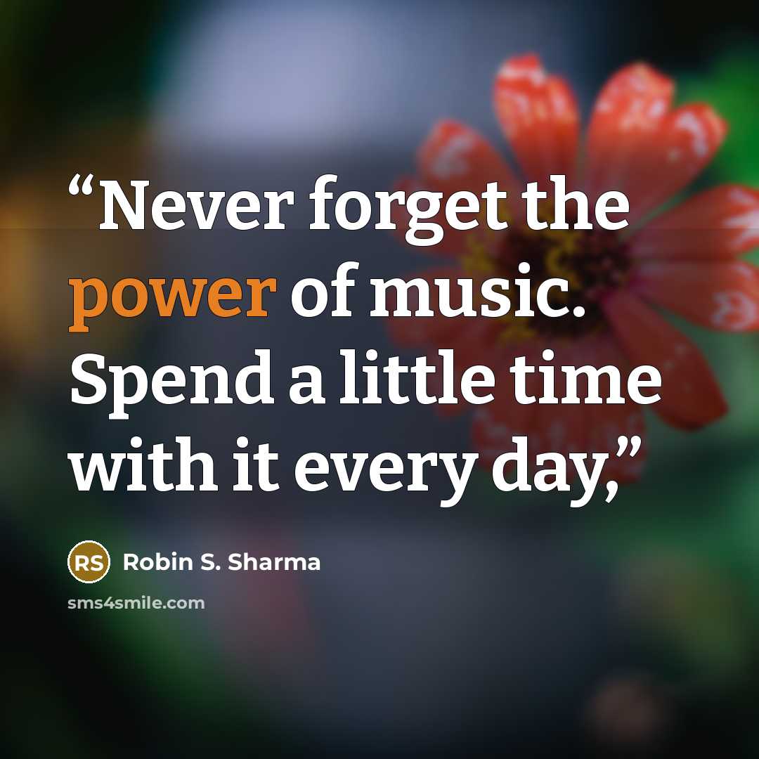 “Never forget the power of music. Spend a little time with it every day,” quote by Robin S. Sharma