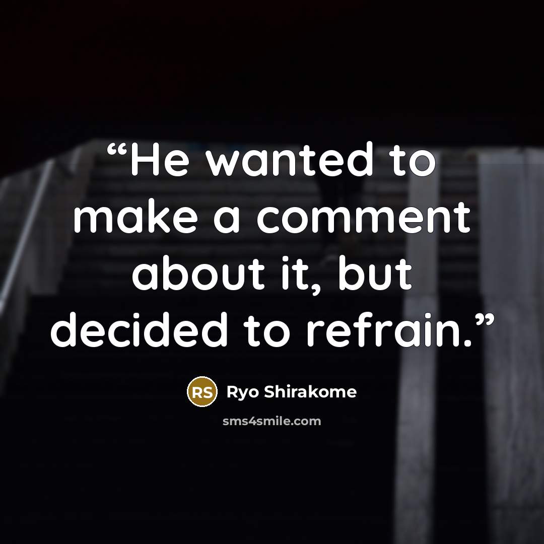 “He wanted to make a comment about it, but decided to refrain.” quote by Ryo Shirakome