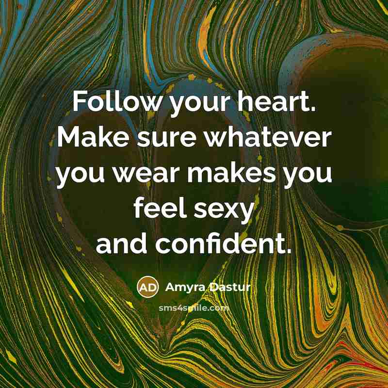 “Follow your heart. Make sure whatever you wear makes you feel sexy and confident.” quote by Amyra Dastur