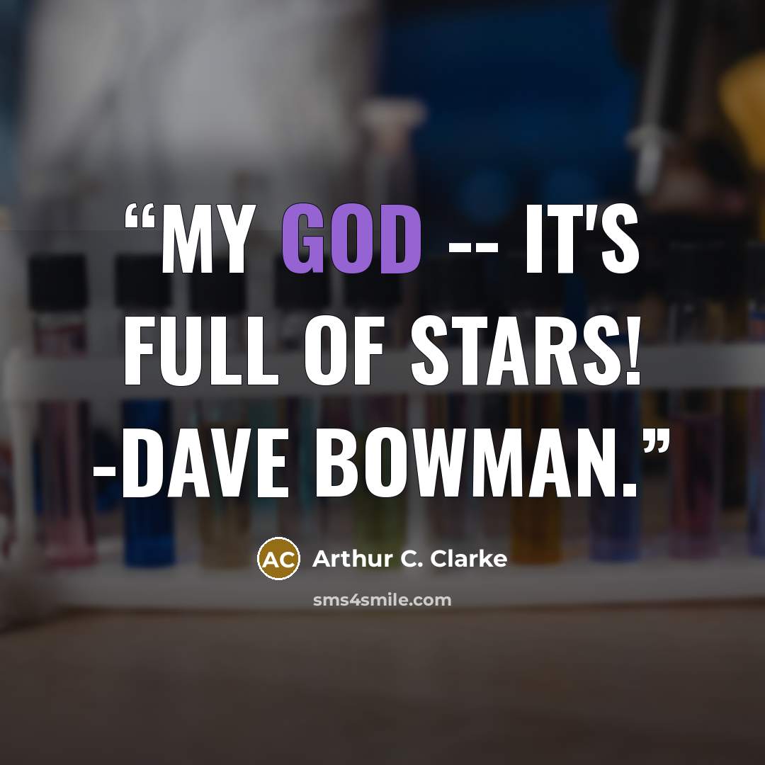 “My God -- it's full of stars! -Dave Bowman.” quote by Arthur C. Clarke