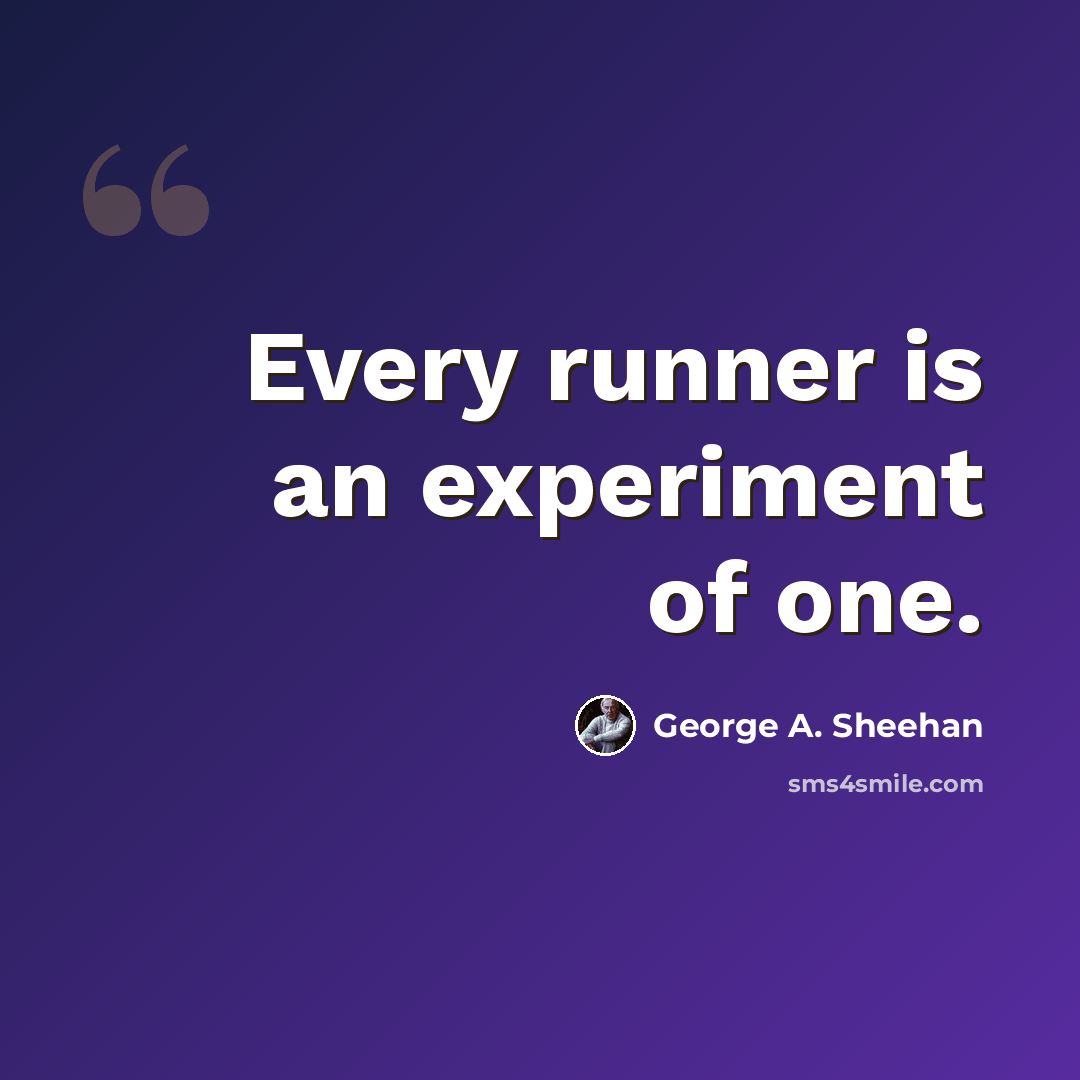 “Every runner is an experiment of one.” quote by George A. Sheehan