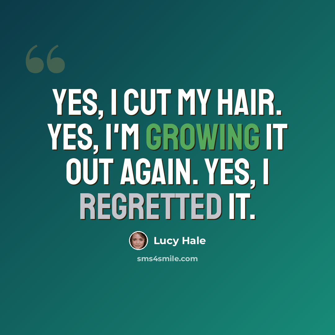 “Yes, I cut my hair. Yes, I'm growing it out again. Yes, I regretted it.” quote by Lucy Hale