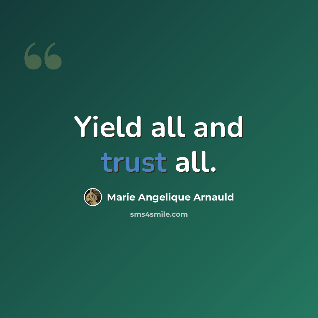 “Yield all and trust all.” quote by Marie Angelique Arnauld