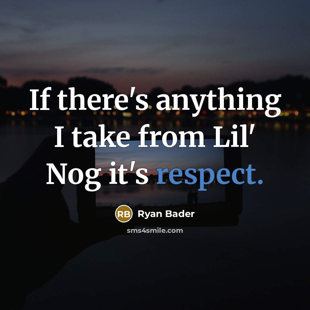 “If there's anything I take from Lil' Nog it's respect.” quote by Ryan Bader