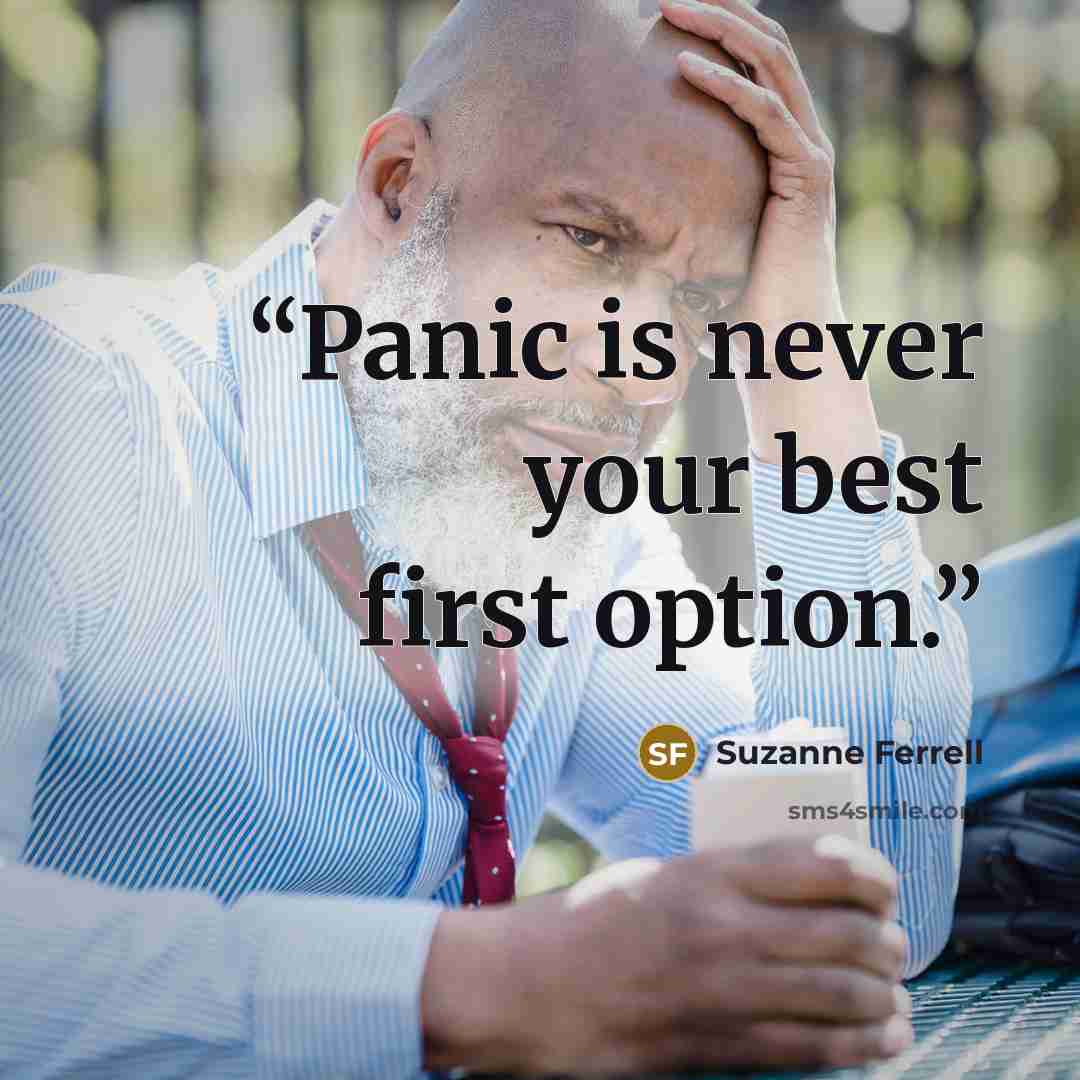 “Panic is never your best first option.” quote by Suzanne Ferrell